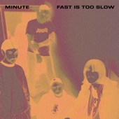 Minute - Fast Is Too Slow