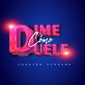 Corazon Serrano - Dime Cómo Duele