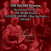The Last Live 2021.4.4 "THE SQUARE Reunion -FANTASTIC HISTORY- @Blue Note Tokyo～2nd stage～" (Live) - THE SQUARE Reunion