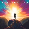 Yes You Do - Single