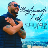 Maydoumech 7al (feat. Tati G13) - Cheb Bachir