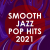 Smooth Jazz Pop Hits 2021 (Instrumental) - Smooth Jazz All Stars