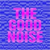The Good Noise