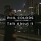 Talk About It - Phil Colors lyrics