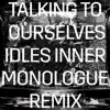 Talking To Ourselves (IDLES Inner Monologue Remix) - Single album lyrics, reviews, download