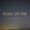Easy On Me - Mika Krstic lyrics