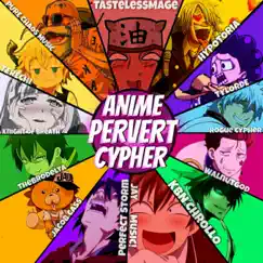 Anime Pervert Cypher (feat. Pure Chaos Music, Hypotoria, Perfect Storm, Tere Chi, Tylorde, Knight of Breath, Code Rogue, TheBroDelta, Walnutgod, KBN Chrollo, Jay Music & Jacob Cass) - Single by TastelessMage album reviews, ratings, credits