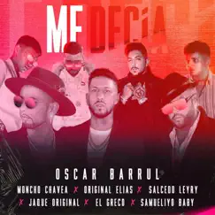 Me Decía (feat. Salcedo Leyry, Jaque Original, el Greco & Samueliyo Baby) - Single by Oscar Barrul, Moncho Chavea & Original Elias album reviews, ratings, credits