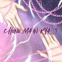 Chunu Main Kya - Single by SickLot & SaneThisSide album reviews, ratings, credits