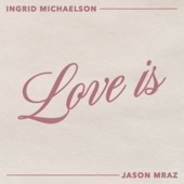 Ingrid Michaelson - Love Is