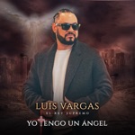 Luis Vargas - Yo Tengo un Ángel