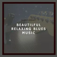 Beautilful Relaxing Blues Music by Blues Library album reviews, ratings, credits