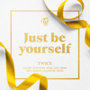 Just be yourself - TWICE