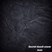Secret Touch Snow Man artwork