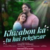 Khwabon Ka Tu Hai Rehguzar - Single