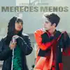 Mereces Menos - Single album lyrics, reviews, download