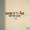 Don't F*ck Up My Day - Single album lyrics, reviews, download