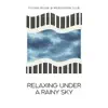 Relaxing Under a Rainy Sky album lyrics, reviews, download