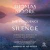 The Eloquence of Silence : Surprising Wisdom in Tales of Emptiness - Thomas Moore