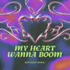 My Heart Wanna Boom (BEATCoin Remix) - Single album lyrics, reviews, download