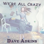 Dave Adkins - We're All Crazy