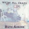 We're All Crazy - Dave Adkins lyrics