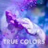 True Colors (Acoustic Version) - Single album lyrics, reviews, download