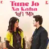 Tune Jo Na Kaha - LoFi Mix - Single album lyrics, reviews, download