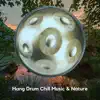 Hang Drum Chill Music & Nature album lyrics, reviews, download