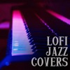 Lofi Jazz Covers (Lofi Jazz Version) - Single
