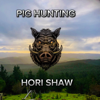 Pig Hunting - Hori shaw