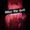 What the Hell: Remixed - EP album lyrics, reviews, download