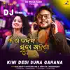 Kini Debi Suna Gahana DJ Remix - Single album lyrics, reviews, download