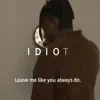 Idiot - Single album lyrics, reviews, download