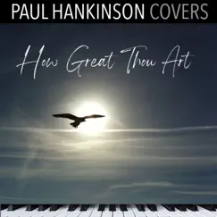 How Great Thou Art (Peaceful Piano Version) [Peaceful Piano Version] - Single by Paul Hankinson Covers album reviews, ratings, credits