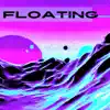 FLOATING (feat. Crowded Places) - Single album lyrics, reviews, download
