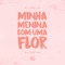 Minha Menina Com uma Flor - Canção de Presente lyrics