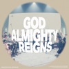God Almighty Reigns - Single