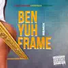 Ben Yuh Frame (feat. Father Phillis & Trinidad Ghost) [Remix] - Single album lyrics, reviews, download