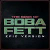 The Book of Boba Fett - Theme (Epic Version) song lyrics