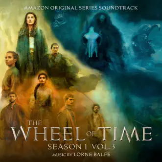 The Wheel of Time: Season 1, Vol. 3 (Amazon Original Series Soundtrack) by Lorne Balfe album reviews, ratings, credits