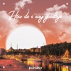 How Do I Say Goodbye - Single