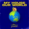 My House, Our World - Single album lyrics, reviews, download