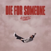 Die For Someone (Acoustic) artwork