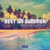 Rest on Summer Tropical Chillout 2022 - Tropical Chill Music Land, Chillout Music Zone & Summer Music Paradise