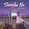 Samjho Na - Single