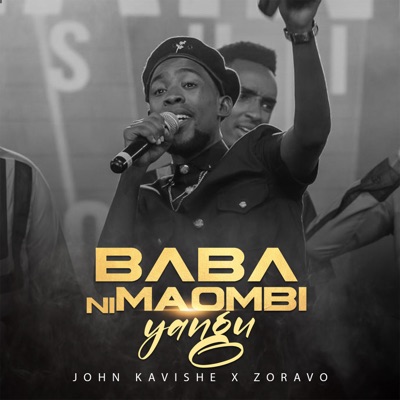 Baba Ni Maombi Yangu (feat. Zoravo) - John Kavishe | Shazam