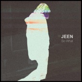 Jeen - So What