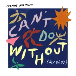 Can't Do Without (My Baby) - Single by Cosmo's Midnight album reviews, ratings, credits