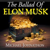 Michael Johnathon - The Ballad of Elon Musk